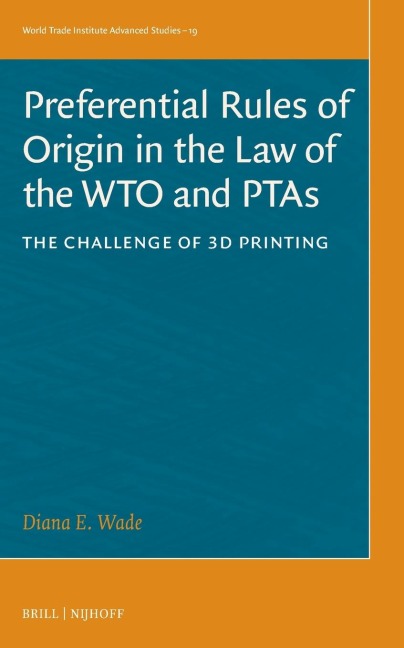 Preferential Rules of Origin in the Law of the Wto and Ptas: The Challenge of 3D Printing