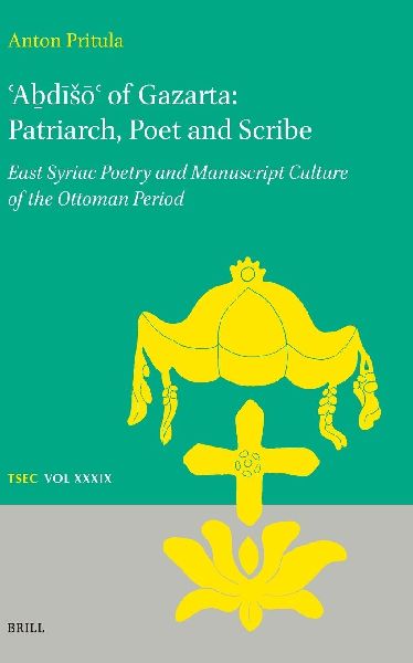 &#703;a&#7687;d&#299;s&#333;&#703; Of Gazarta: Patriarch, Poet and Scribe: East Syriac Poetry and Manuscript Culture of the Ottoman Period