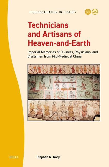 Technicians and Artisans of Heaven-And-Earth: Imperial Memories of Diviners, Physicians, and Craftsmen from Mid-Medieval China