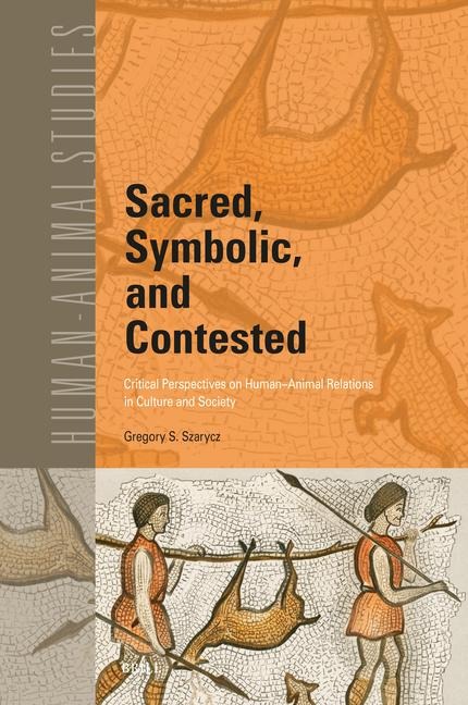 Sacred, Symbolic, and Contested: Critical Perspectives on Human-Animal Relations in Culture and Society
