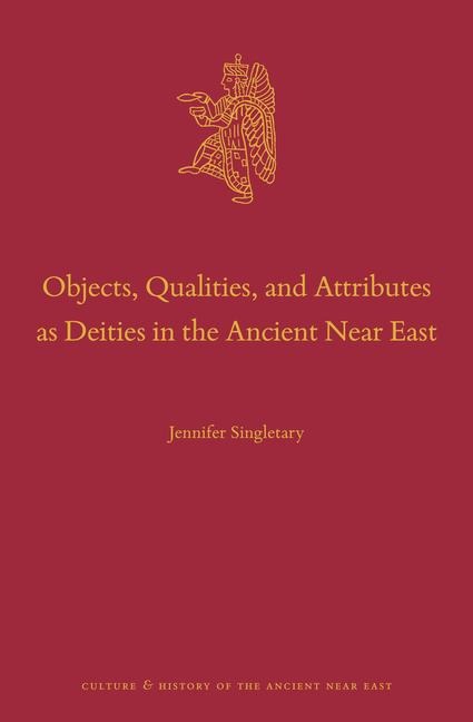 Objects, Qualities, and Attributes as Deities in the Ancient Near East