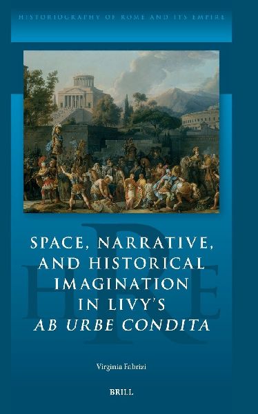 Space, Narrative, and Historical Imagination in Livy's AB Urbe Condita