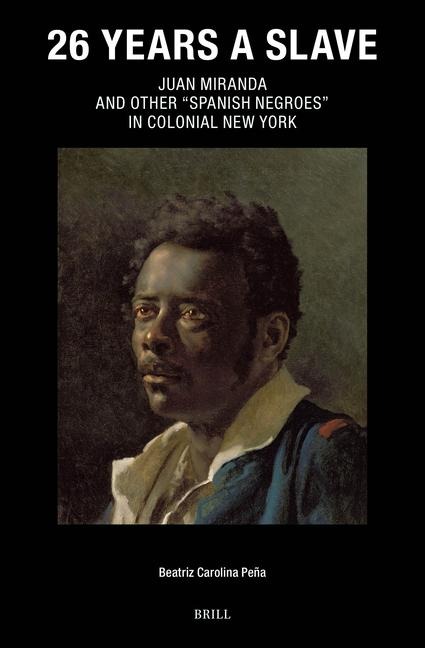 26 Years a Slave: Juan Miranda and Other "Spanish Negroes" in Colonial New York