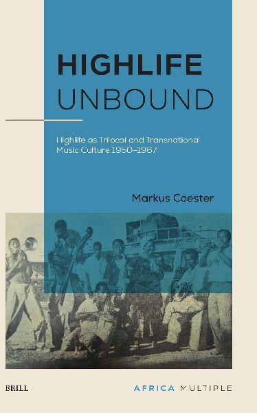 Highlife Unbound: Highlife as Trilocal and Transnational Music Culture 1950-1967