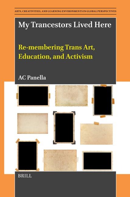 My Trancestors Lived Here: Re-Membering Trans Art, Education, and Activism