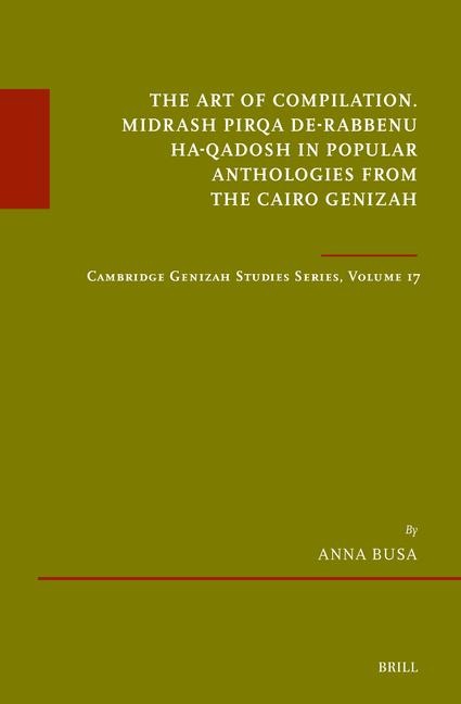 The Art of Compilation. Midrash Pirqa De-Rabbenu Ha-Qadosh in Popular Anthologies from the Cairo Genizah: Cambridge Genizah Studies Series, Volume 17