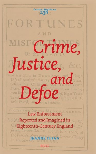 Crime, Justice, and Defoe: Law Enforcement Reported and Imagined in Eighteenth-Century England
