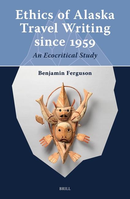 Ethics of Alaska Travel Writing Since 1959: An Ecocritical Study