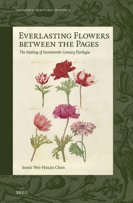 Everlasting Flowers Between the Pages: The Making of Seventeenth-Century Florilegia