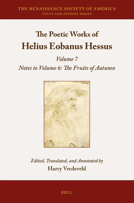 The Poetic Works of Helius Eobanus Hessus: Volume 7: Notes to Volume 6: The Fruits of Autumn