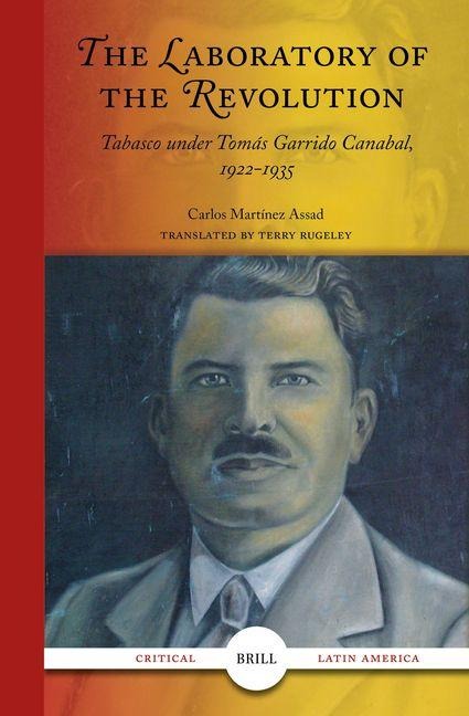 The Laboratory of the Revolution: Tabasco Under Tomás Garrido Canabál, 1922-1935