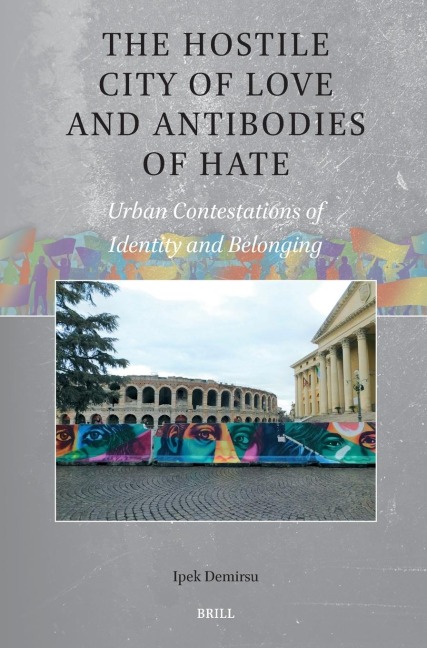 The Hostile City of Love and Antibodies of Hate: Urban Contestations of Identity and Belonging