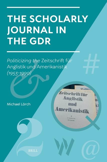 The Scholarly Journal in the Gdr: Politicizing the Zeitschrift Für Anglistik Und Amerikanistik (1953-1990)
