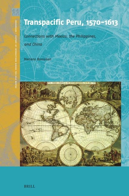 Transpacific Peru, 1570-1613: Connections with Mexico, the Philippines, and China
