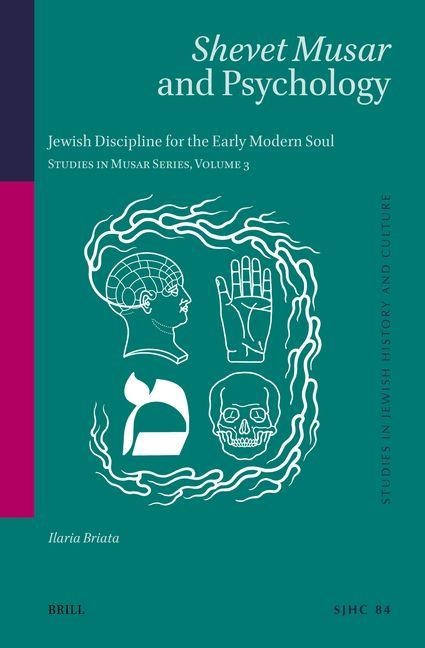 Shevet Musar and Psychology: Jewish Discipline for the Early Modern Soul Studies in Musar Series, Volume 3