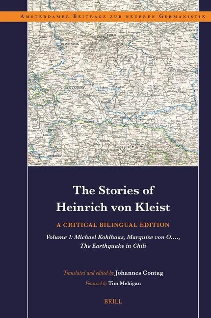 The Stories of Heinrich Von Kleist: A Critical Bilingual Edition: Volume 1: Michael Kohlhaas, Marquise Von O...., the Earthquake in Chili.