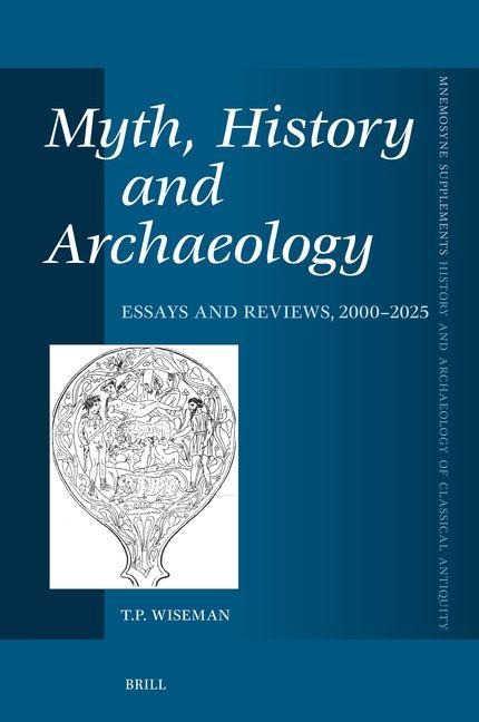 Myth, History and Archaeology: Essays and Reviews, 2000-2025