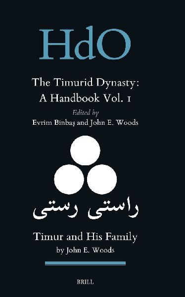 The Timurid Dynasty: A Handbook Volume I: Timur and His Family