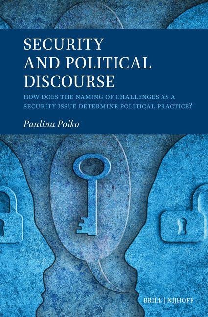 Security and Political Discourse: How Does the Naming of Challenges as a Security Issue Determine Political Practice?