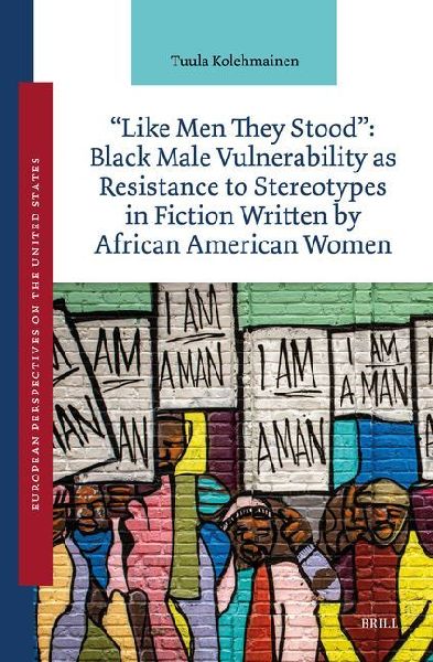 Like Men They Stood: Black Male Vulnerability as Resistance to Stereotypes in Fiction Written by African American Women