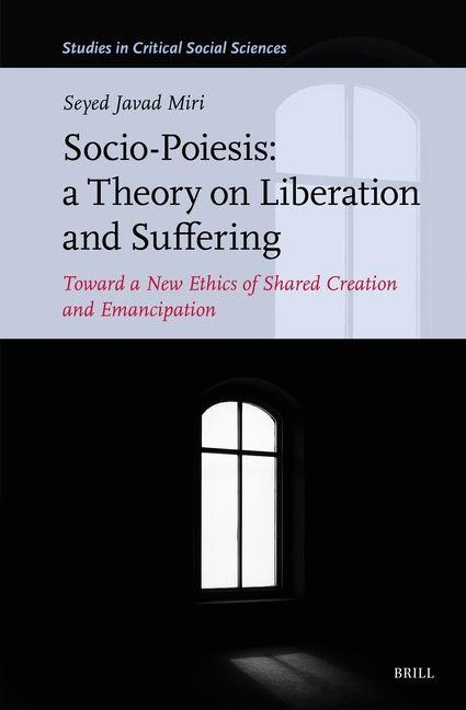 Socio-Poiesis: A Theory on Liberation and Suffering: Toward a New Ethics of Shared Creation and Emancipation