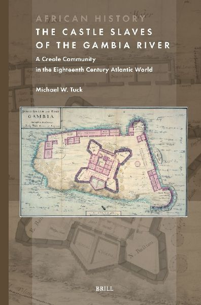 The Castle Slaves of the Gambia River: A Creole Community in the Eighteenth Century Atlantic World