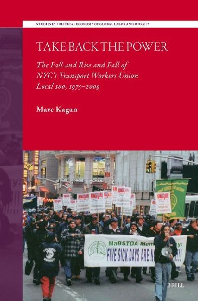Take Back the Power: The Fall and Rise and Fall of Nyc's Transport Workers Union Local 100, 1975-2009