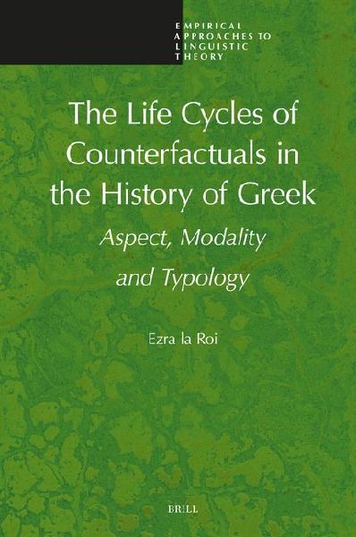 The Life Cycles of Counterfactuals in the History of Greek: Aspect, Modality and Typology
