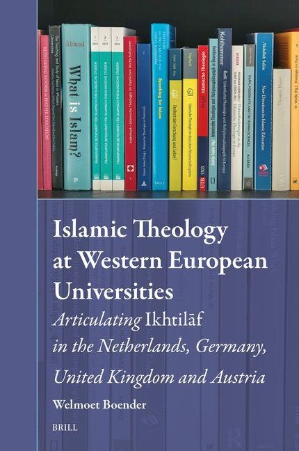Islamic Theology at Western European Universities: Articulating Ikhtil&#257;f in the Netherlands, Germany, United Kingdom and Austria
