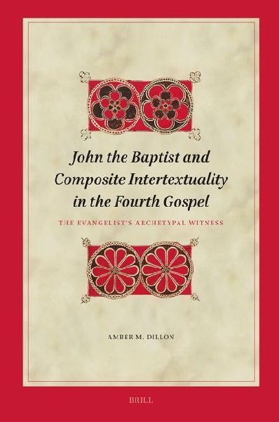 John the Baptist and Composite Intertextuality in the Fourth Gospel: The Evangelist's Archetypal Witness