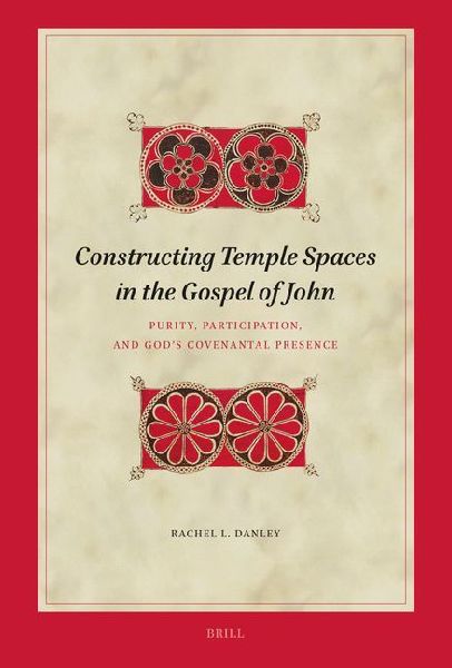Constructing Temple Spaces in the Gospel of John: Purity, Participation, and God's Covenantal Presence