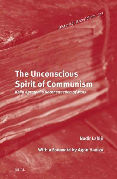 The Unconscious Spirit of Communism: K&#333;jin Karatani's Reconstruction of Marx