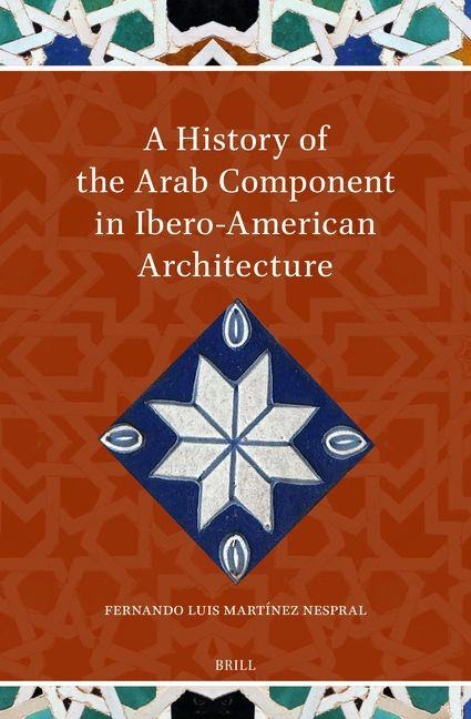 A History of the Arab Component in Ibero-American Architecture