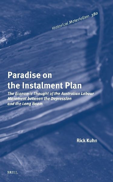Paradise on the Instalment Plan: The Economic Thought of the Australian Labour Movement Between the Depression and the Long Boom