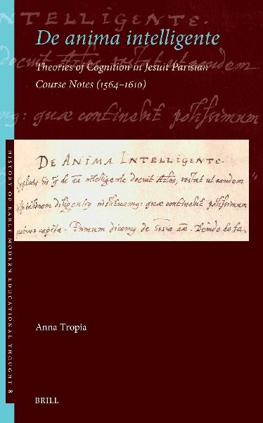 de Anima Intelligente: Theories of Cognition in Jesuit Parisian Course Notes (1564-1610)