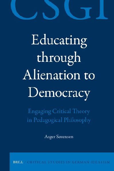 Educating Through Alienation to Democracy: Engaging Critical Theory in Pedagogical Philosophy
