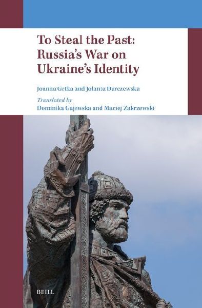 To Steal the Past: Russia's War on Ukraine's Identity