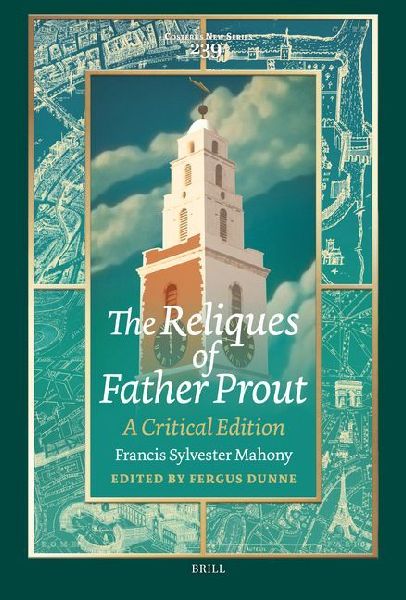 The Reliques of Father Prout: A Critical Edition: Francis Sylvester Mahony