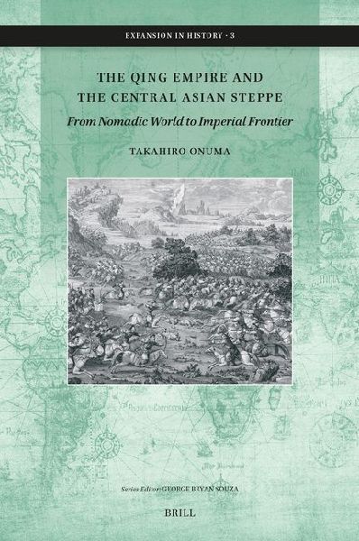 The Qing Empire and the Central Asian Steppe: From Nomadic World to Imperial Frontier