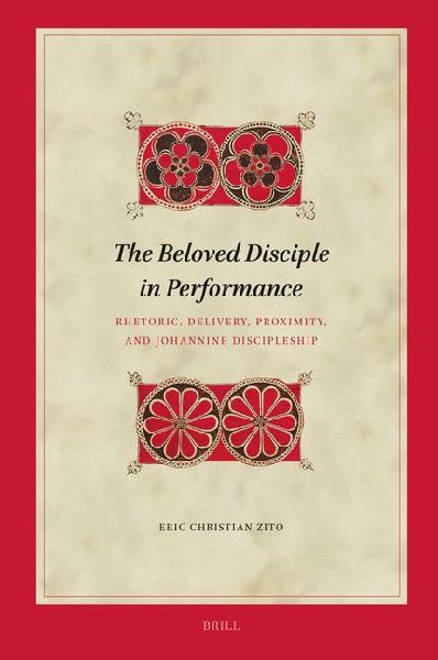 The Beloved Disciple in Performance: Rhetoric, Delivery, Proximity, and Johannine Discipleship