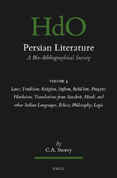 Persian Literature, a Bio-Bibliographical Survey: Volume IV: Law; Tradition; Religion, Sufism, Baha'ism, Prayers; Hinduism; Translations from Sanskrit, Hindi, and Other Indian Languages, Ethics; Philosophy; Logic