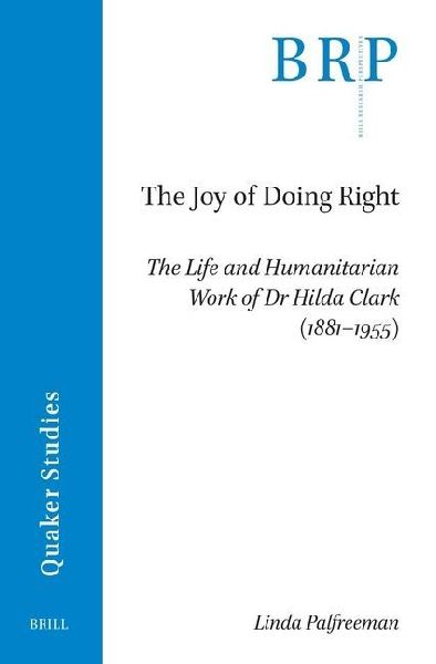 The Joy of Doing Right: The Life and Humanitarian Work of Dr Hilda Clark (1881-1955)