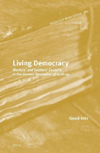 Living Democracy: Workers' and Soldiers' Councils in the German Revolution of 1918-1919
