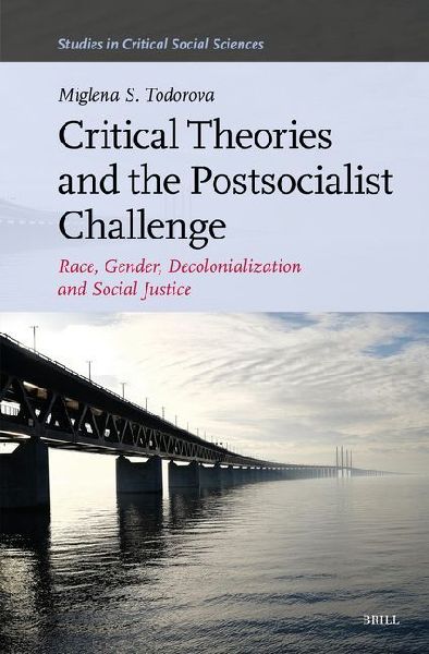 Critical Theories and the Postsocialist Challenge: Race, Gender, Decolonialization and Social Justice