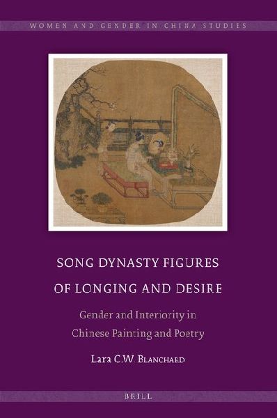 Song Dynasty Figures of Longing and Desire: Gender and Interiority in Chinese Painting and Poetry