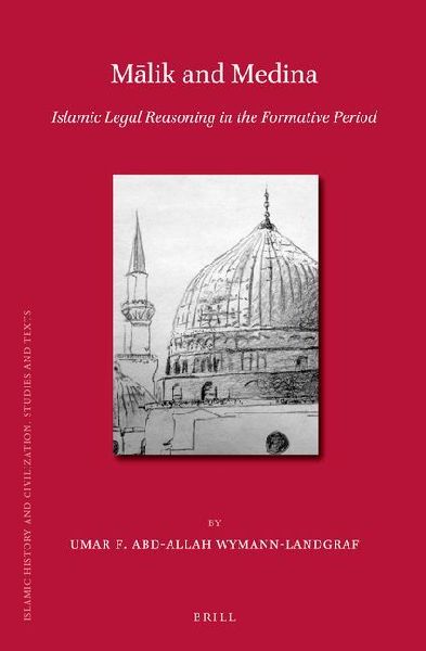 M&#257;lik and Medina: Islamic Legal Reasoning in the Formative Period