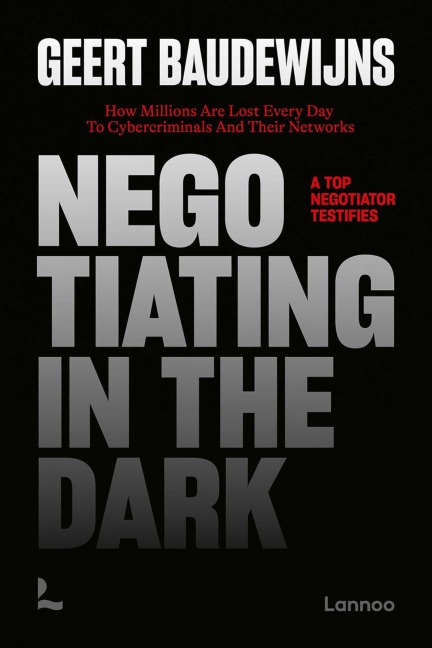 Negotiating in the Dark: How Millions Are Lost Every Day to Cyber Criminals and Their Networks - A Top Negotiator Testifies