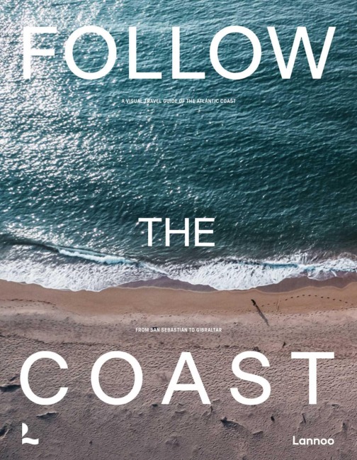 Follow the Coast - From San Sebastián to Gibraltar: A Visual Travel Guide of the Atlantic Coast