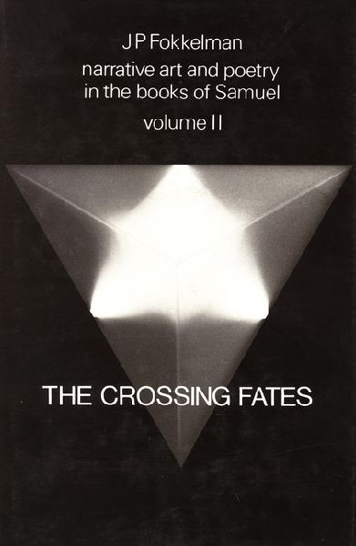 Narrative Art and Poetry in the Books of Samuel: A Full Interpretation Based on Stylistic and Structural Analyses, Volume II. the Crossing Fates (I Sam. 13-31 & II Sam. 1)