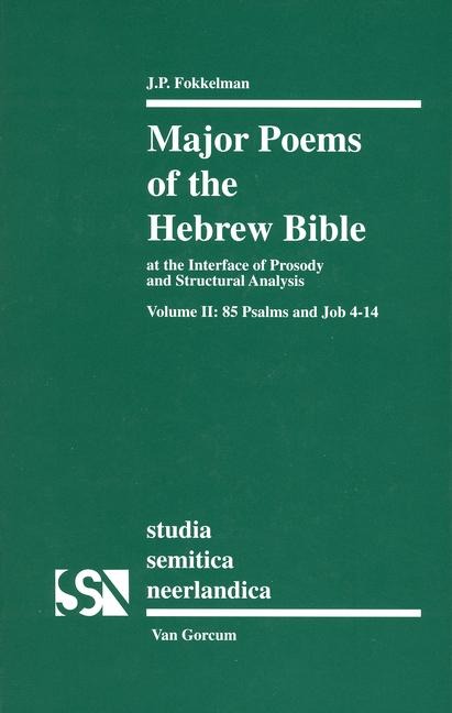 Major Poems of the Hebrew Bible: At the Interface of Prosody and Structural Analysis, Volume II: 85 Psalms and Job 4-14